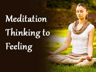 Meditation- Thinking to Feeling